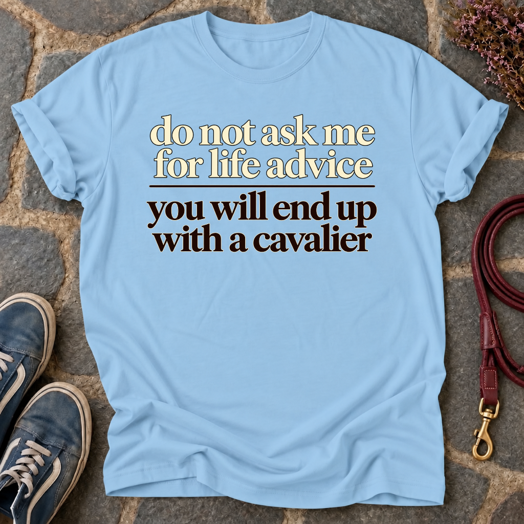 You Will End Up With A Cavalier T-Shirt