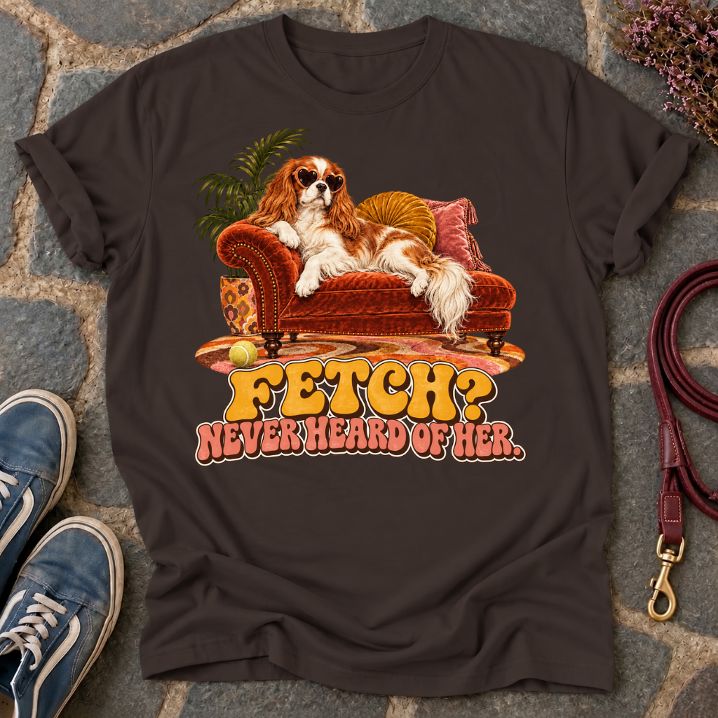 Fetch? Never Heard Of Her. T-Shirt